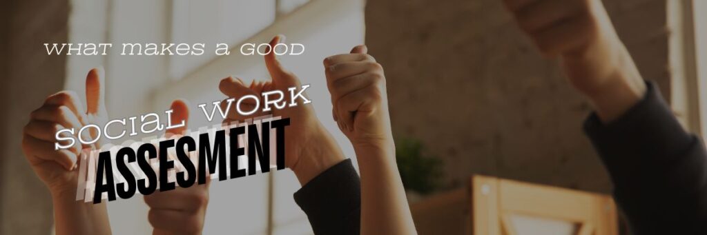 What Makes a Good Social Work Assessment